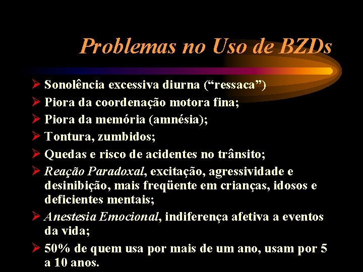 Problemas no Uso de BZDs Ø Sonolência excessiva diurna (“ressaca”) Ø Piora da coordenação