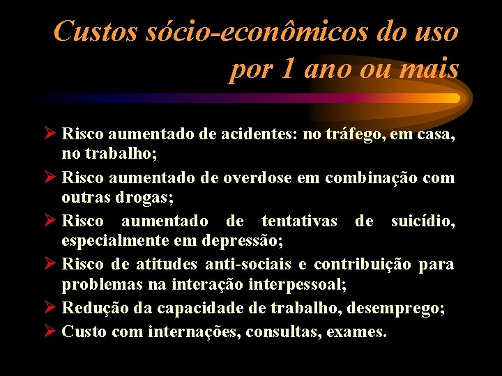 Custos sócio-econômicos do uso por 1 ano ou mais Ø Risco aumentado de acidentes: