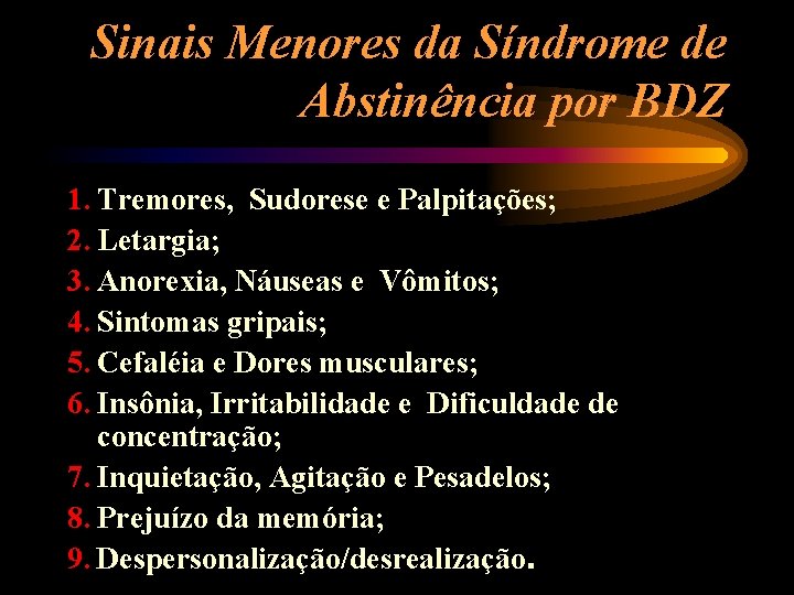 Sinais Menores da Síndrome de Abstinência por BDZ 1. Tremores, Sudorese e Palpitações; 2.