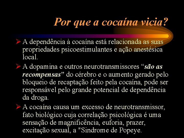 Por que a cocaína vicia? Ø A dependência à cocaína está relacionada as suas
