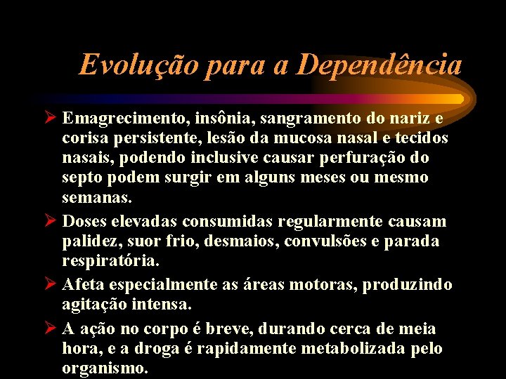 Evolução para a Dependência Ø Emagrecimento, insônia, sangramento do nariz e corisa persistente, lesão