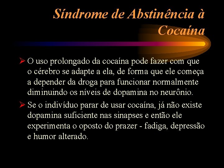 Síndrome de Abstinência à Cocaína Ø O uso prolongado da cocaína pode fazer com
