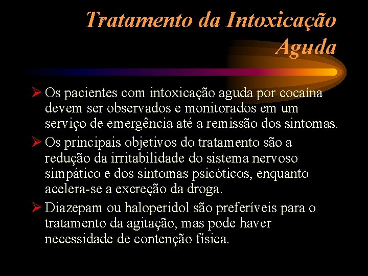 Tratamento da Intoxicação Aguda Ø Os pacientes com intoxicação aguda por cocaína devem ser