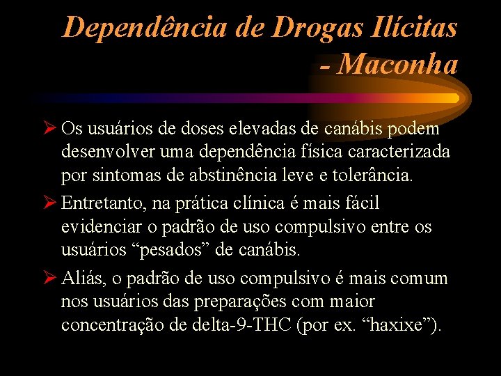 Dependência de Drogas Ilícitas - Maconha Ø Os usuários de doses elevadas de canábis