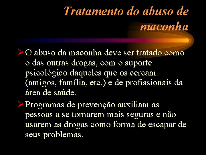 Tratamento do abuso de maconha Ø O abuso da maconha deve ser tratado como