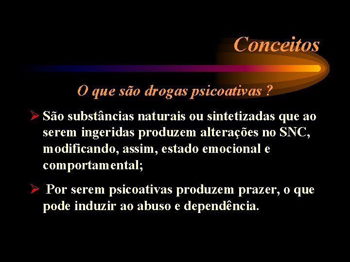 Conceitos O que são drogas psicoativas ? Ø São substâncias naturais ou sintetizadas que