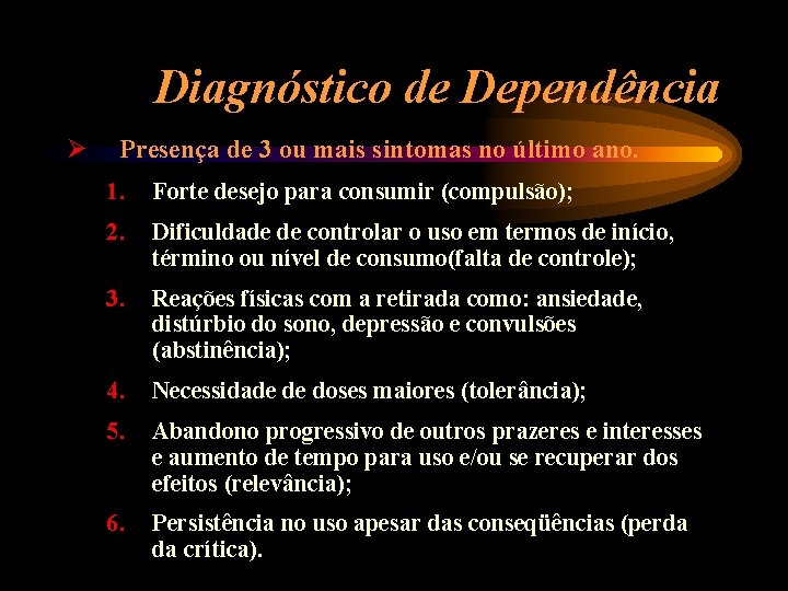 Diagnóstico de Dependência Ø Presença de 3 ou mais sintomas no último ano. 1.