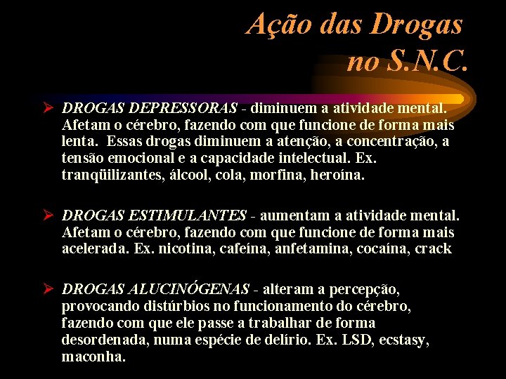 Ação das Drogas no S. N. C. Ø DROGAS DEPRESSORAS - diminuem a atividade