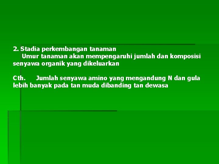 2. Stadia perkembangan tanaman Umur tanaman akan mempengaruhi jumlah dan komposisi senyawa organik yang