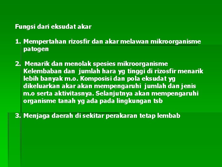 Fungsi dari eksudat akar 1. Mempertahan rizosfir dan akar melawan mikroorganisme patogen 2. Menarik