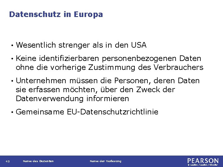 Datenschutz in Europa 43 • Wesentlich strenger als in den USA • Keine identifizierbaren