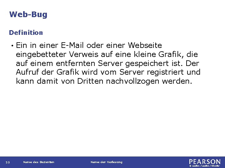 Web-Bug Definition • 53 Ein in einer E-Mail oder einer Webseite eingebetteter Verweis auf