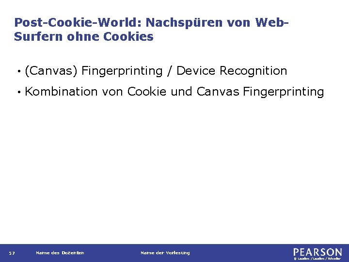 Post-Cookie-World: Nachspüren von Web. Surfern ohne Cookies 57 • (Canvas) Fingerprinting / Device Recognition
