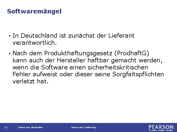 Softwaremängel 72 • In Deutschland ist zunächst der Lieferant verantwortlich. • Nach dem Produkthaftungsgesetz