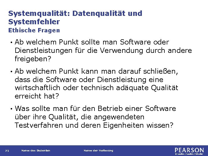 Systemqualität: Datenqualität und Systemfehler Ethische Fragen 75 • Ab welchem Punkt sollte man Software
