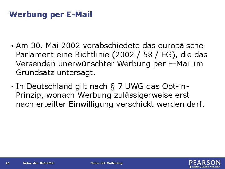 Werbung per E-Mail 83 • Am 30. Mai 2002 verabschiedete das europäische Parlament eine