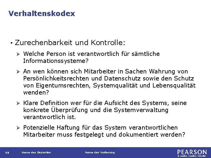 Verhaltenskodex • 98 Zurechenbarkeit und Kontrolle: Ø Welche Person ist verantwortlich für sämtliche Informationssysteme?