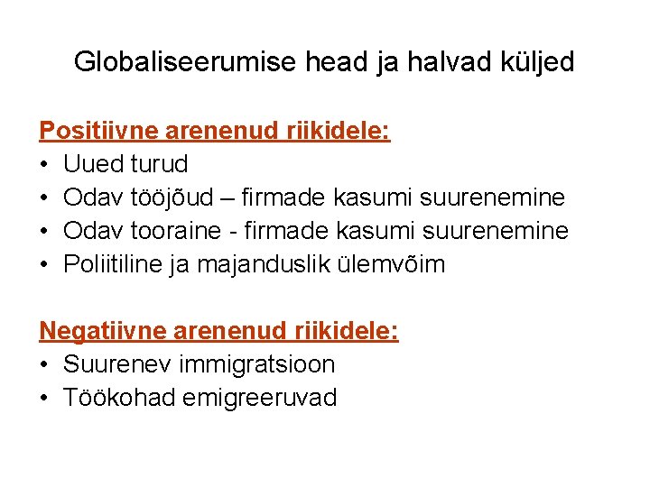 Globaliseerumise head ja halvad küljed Positiivne arenenud riikidele: • Uued turud • Odav tööjõud