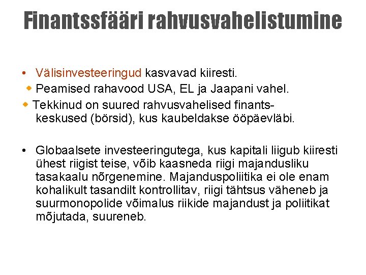 Finantssfääri rahvusvahelistumine • Välisinvesteeringud kasvavad kiiresti. Peamised rahavood USA, EL ja Jaapani vahel. Tekkinud