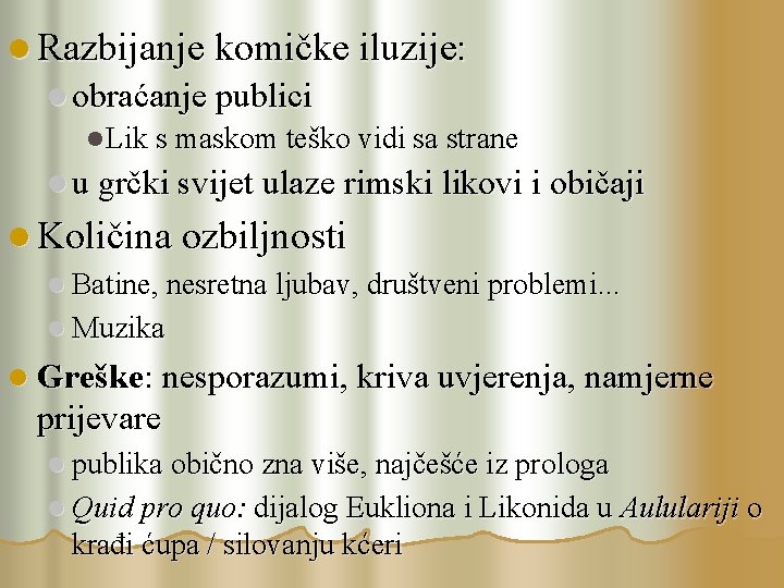 l Razbijanje komičke iluzije: l obraćanje publici l Lik s maskom teško vidi sa