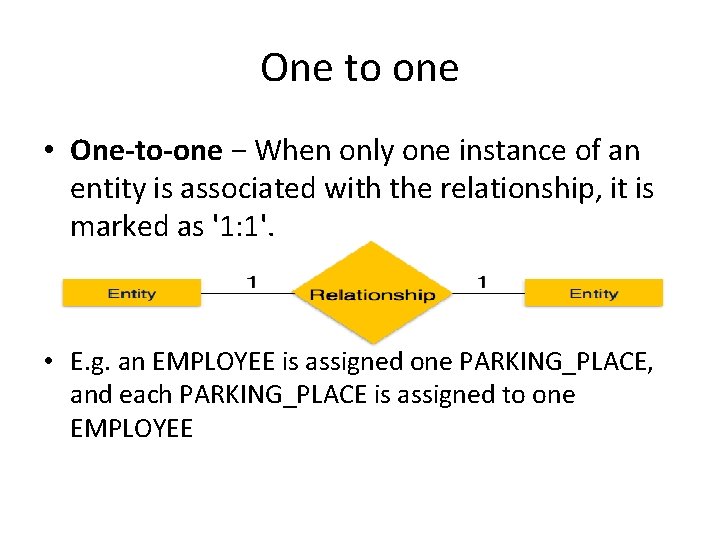 One to one • One-to-one − When only one instance of an entity is