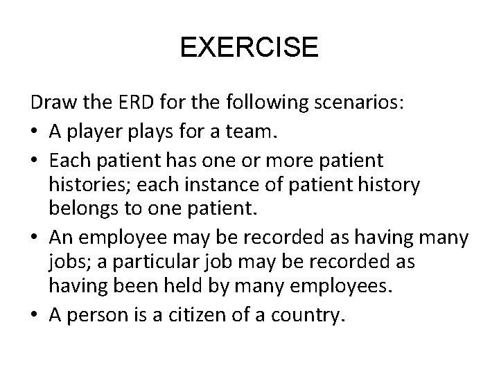 EXERCISE Draw the ERD for the following scenarios: • A player plays for a