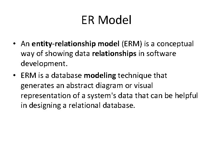 ER Model • An entity-relationship model (ERM) is a conceptual way of showing data