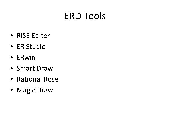 ERD Tools • • • RISE Editor ER Studio ERwin Smart Draw Rational Rose