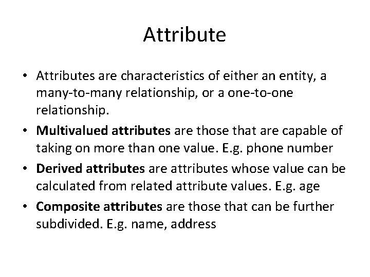 Attribute • Attributes are characteristics of either an entity, a many-to-many relationship, or a