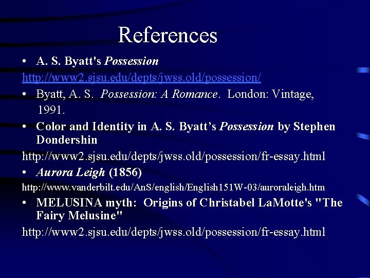 References • A. S. Byatt's Possession http: //www 2. sjsu. edu/depts/jwss. old/possession/ • Byatt,