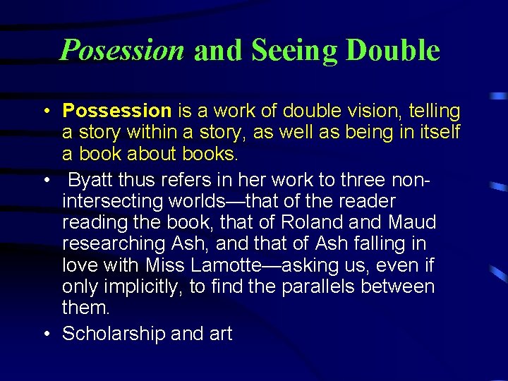 Posession and Seeing Double • Possession is a work of double vision, telling a