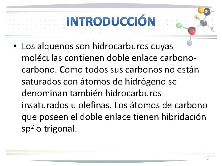 • Los alquenos son hidrocarburos cuyas moléculas contienen doble enlace carbono. Como todos