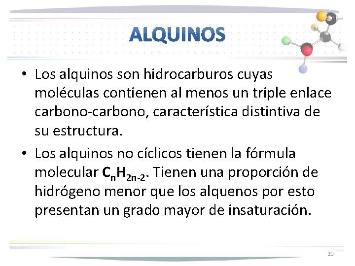  • Los alquinos son hidrocarburos cuyas moléculas contienen al menos un triple enlace