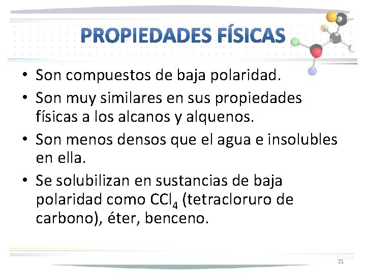  • Son compuestos de baja polaridad. • Son muy similares en sus propiedades