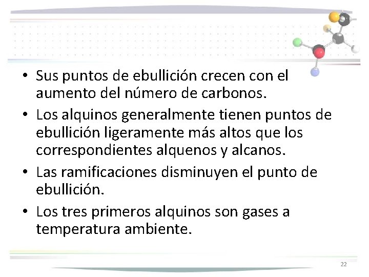  • Sus puntos de ebullición crecen con el aumento del número de carbonos.