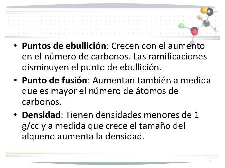  • Puntos de ebullición: Crecen con el aumento en el número de carbonos.