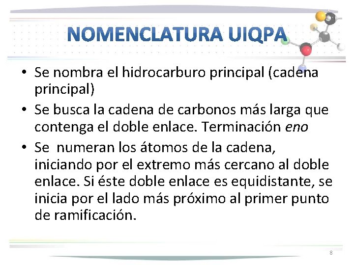  • Se nombra el hidrocarburo principal (cadena principal) • Se busca la cadena