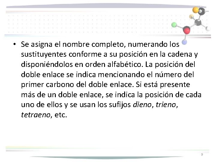  • Se asigna el nombre completo, numerando los sustituyentes conforme a su posición