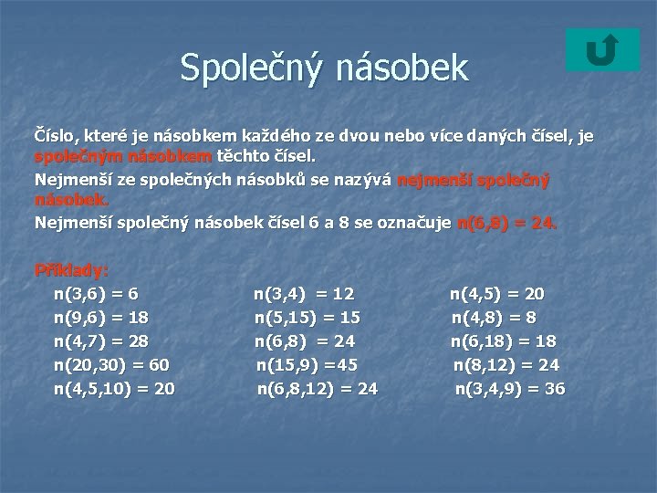 Společný násobek Číslo, které je násobkem každého ze dvou nebo více daných čísel, je