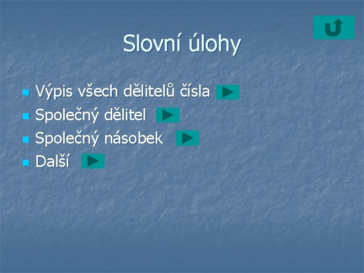 Slovní úlohy n n Výpis všech dělitelů čísla Společný dělitel Společný násobek Další 