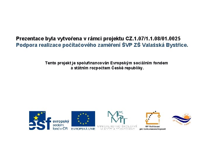 Prezentace byla vytvořena v rámci projektu CZ. 1. 07/1. 1. 08/01. 0025 Podpora realizace