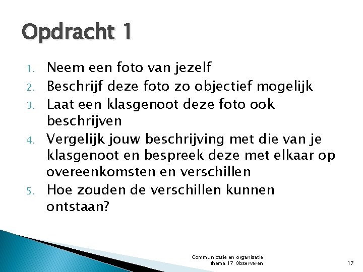 Opdracht 1 1. 2. 3. 4. 5. Neem een foto van jezelf Beschrijf deze