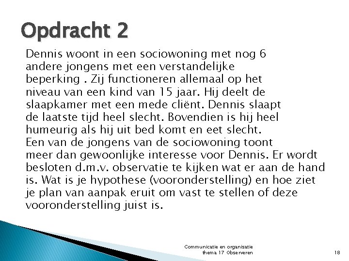 Opdracht 2 Dennis woont in een sociowoning met nog 6 andere jongens met een