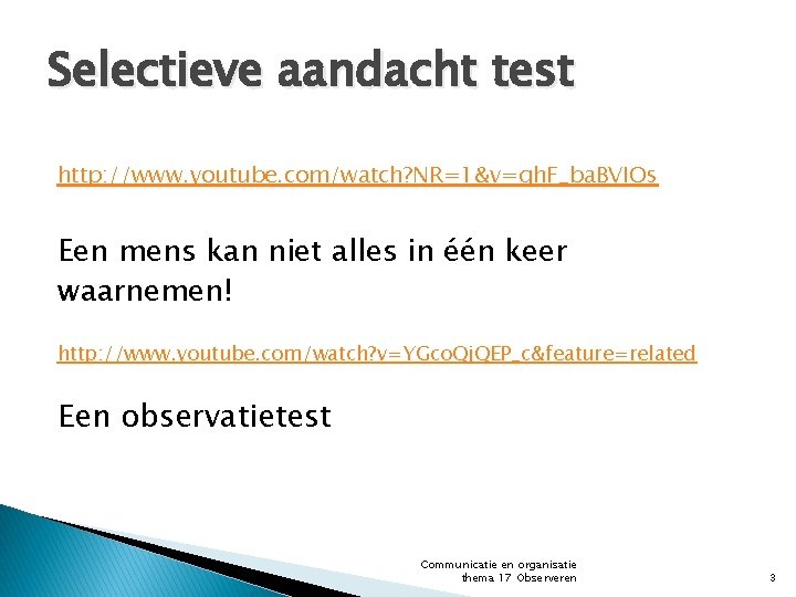 Selectieve aandacht test http: //www. youtube. com/watch? NR=1&v=qh. F_ba. BVIOs Een mens kan niet