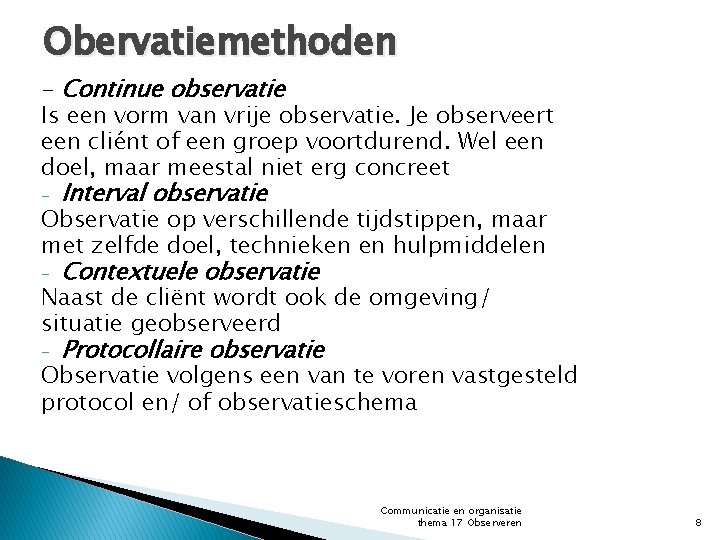 Obervatiemethoden - Continue observatie Is een vorm van vrije observatie. Je observeert een cliént