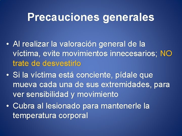 Precauciones generales • Al realizar la valoración general de la víctima, evite movimientos innecesarios;