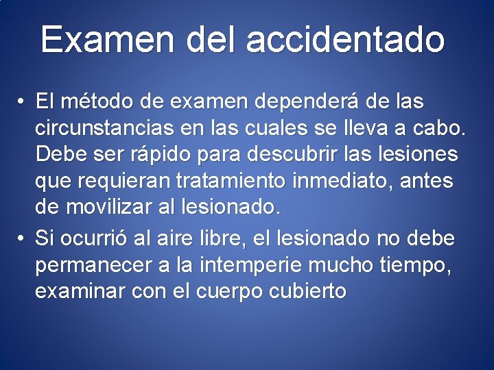 Examen del accidentado • El método de examen dependerá de las circunstancias en las