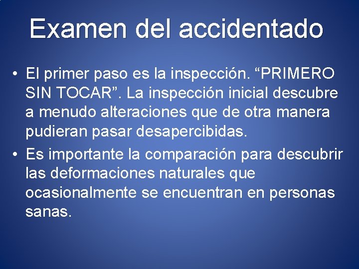 Examen del accidentado • El primer paso es la inspección. “PRIMERO SIN TOCAR”. La