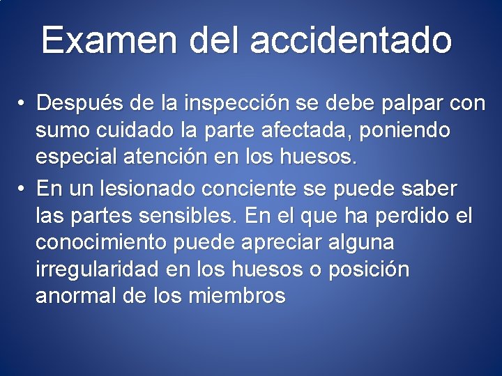 Examen del accidentado • Después de la inspección se debe palpar con sumo cuidado