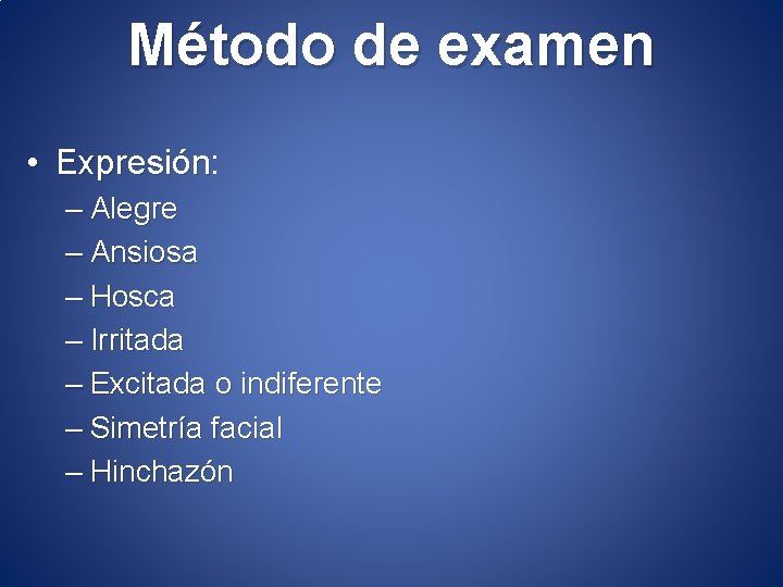 Método de examen • Expresión: Expresión – Alegre – Ansiosa – Hosca – Irritada